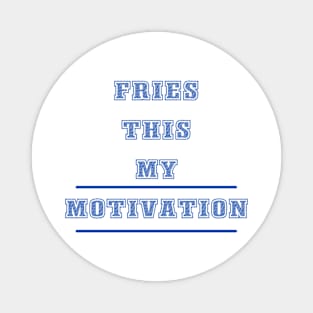 Fries This My Motivation Magnet